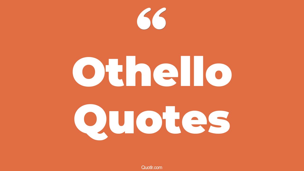 26+ Grateful Othello Quotes That Will Unlock Your True Potential