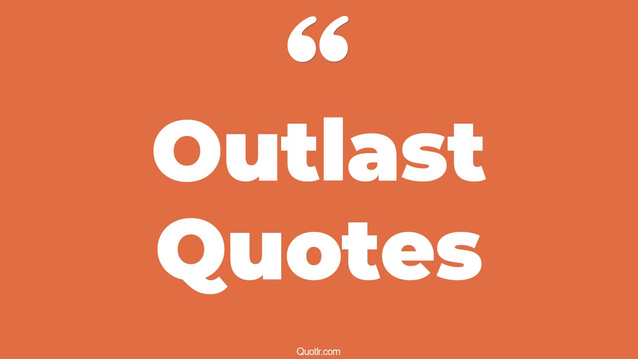 45+ Killer Outlast Quotes That Will Unlock Your True Potential
