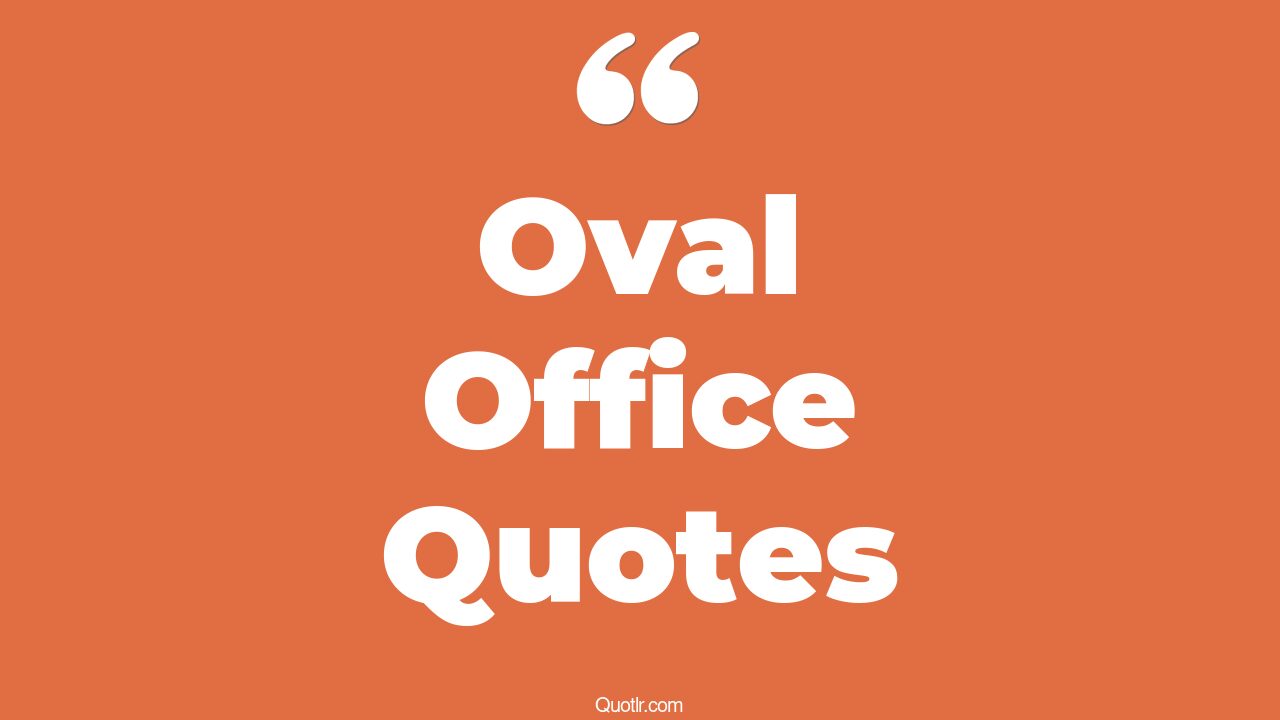 45+ EyeOpening Oval Office Quotes That Will Inspire Your Inner Self