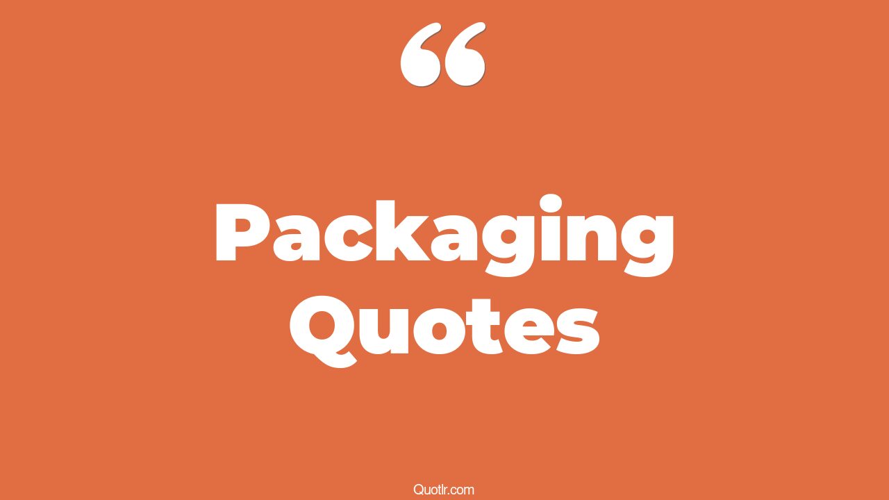 The 553+ Packaging Quotes Page 10 ↑QUOTLR↑