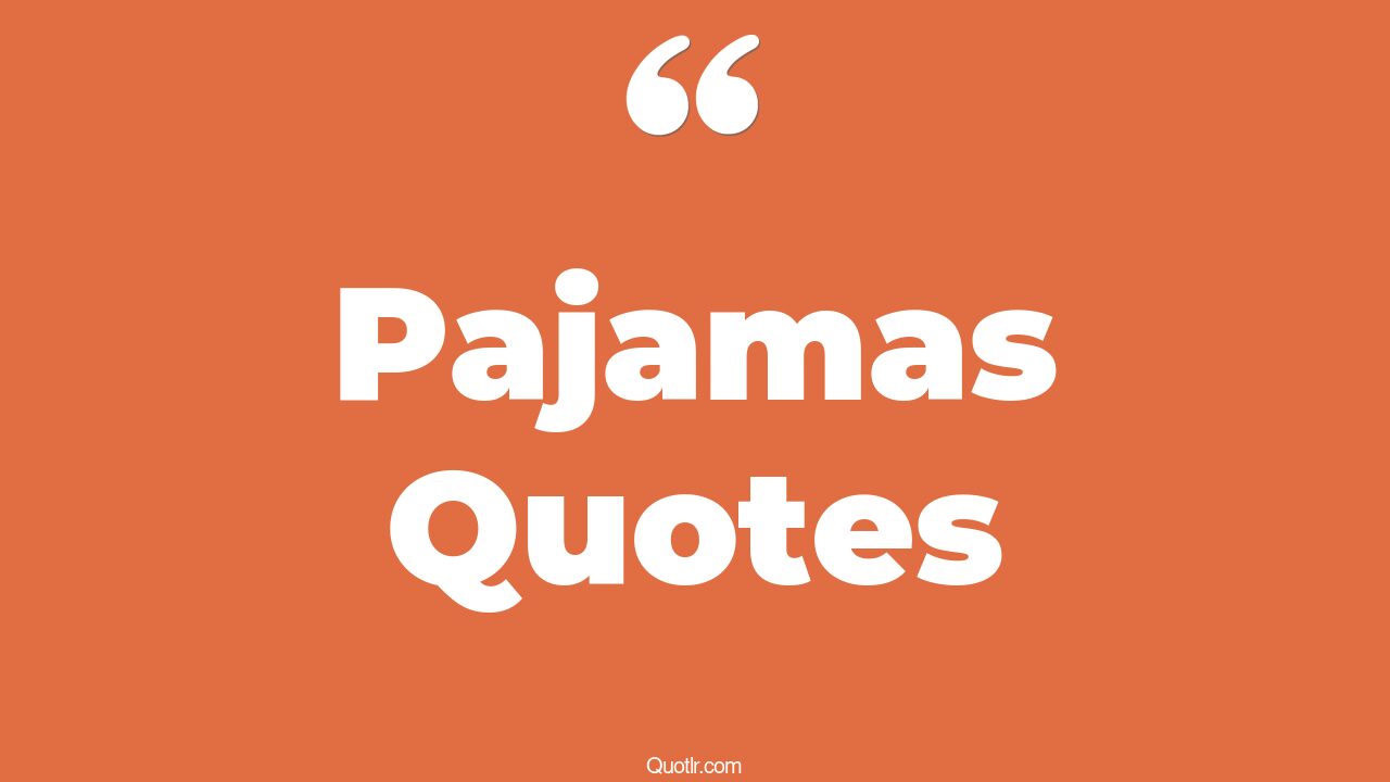 45+ Successful Pajamas Quotes That Will Unlock Your True Potential