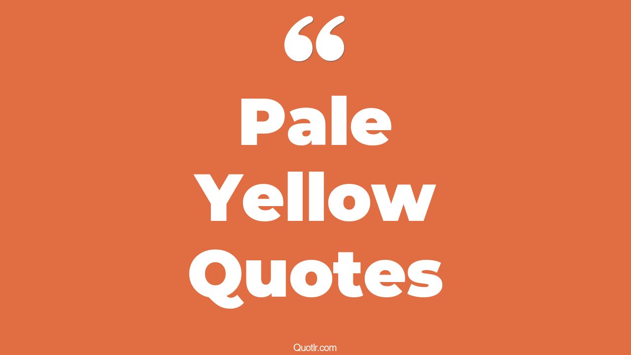 22+ Devotion Pale Yellow Quotes That Will Unlock Your True Potential