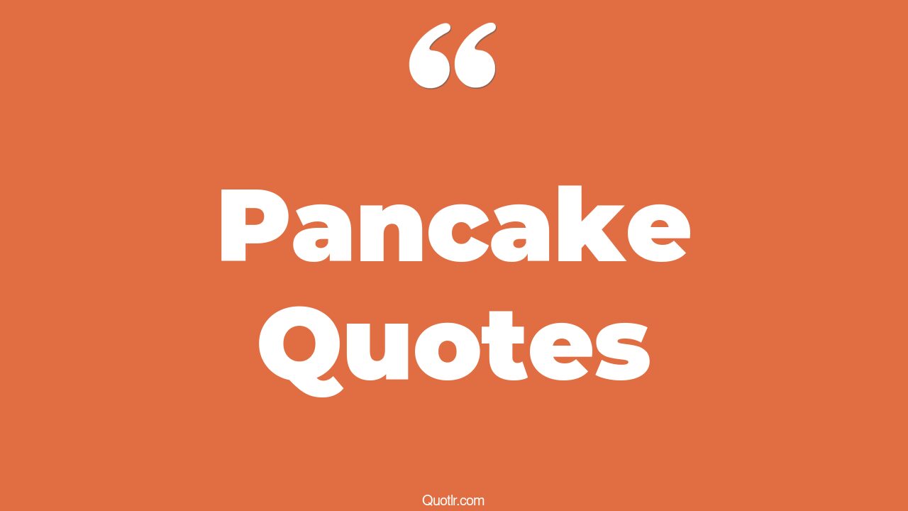 45+ Captivate Pancake Quotes That Will Unlock Your True Potential