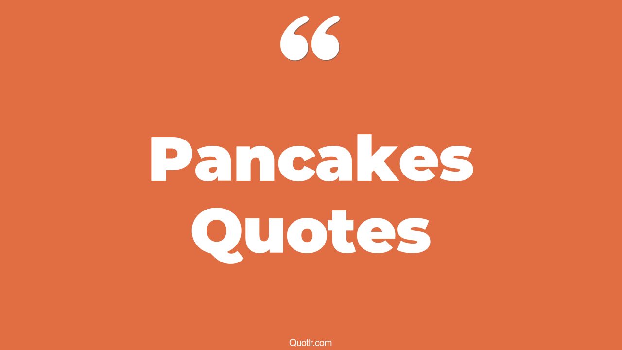 55 Captivate Pancakes Quotes (breece d'j pancake, souffle pancake