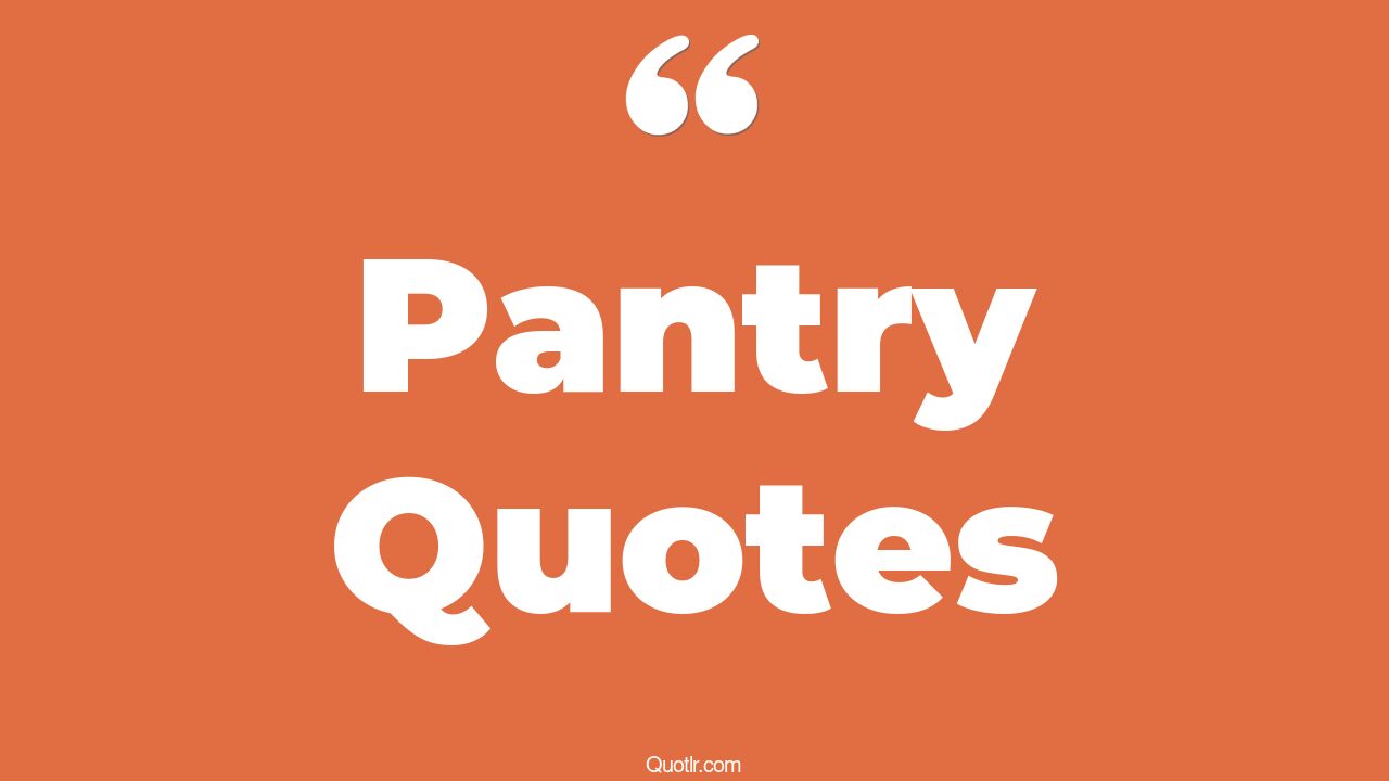56+ Undeniable Pantry Quotes That Will Unlock Your True Potential