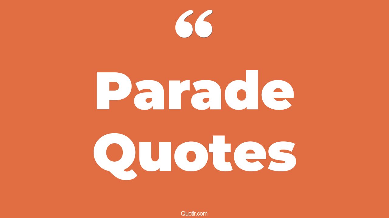 45+ Whopping Parade Quotes That Will Unlock Your True Potential