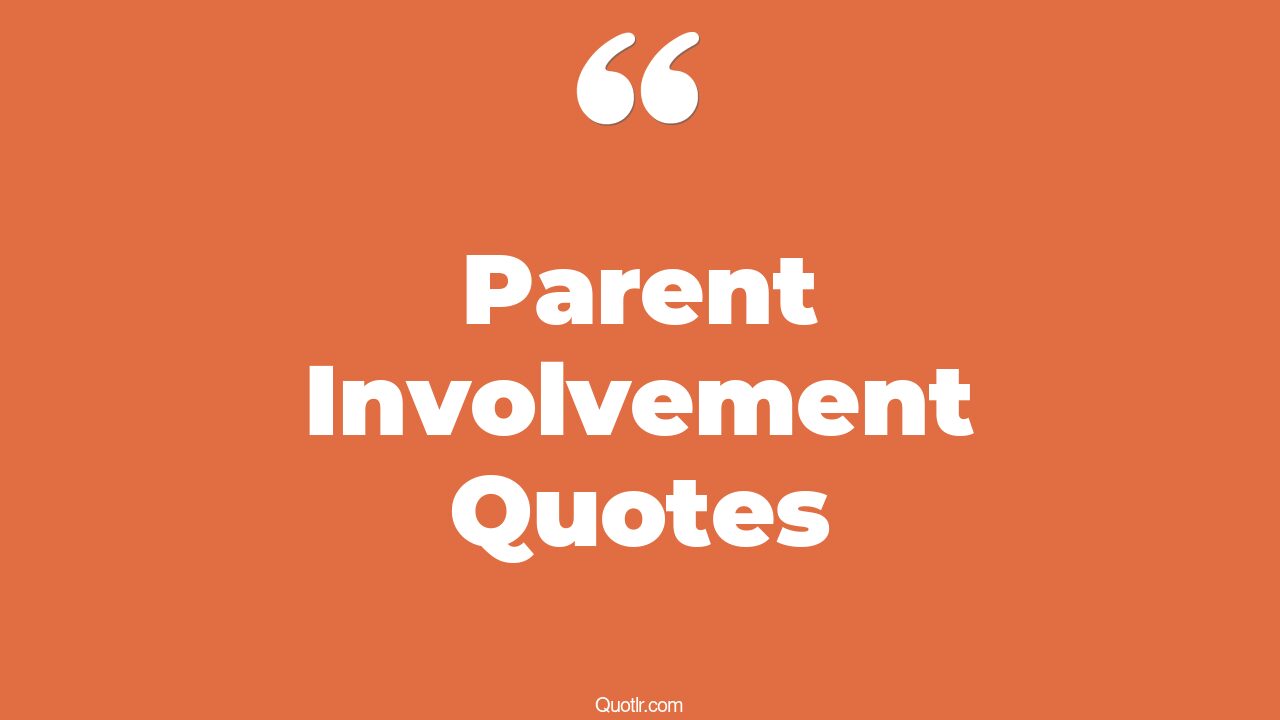45+ Cheerful Parent Involvement Quotes That Will Unlock Your True Potential
