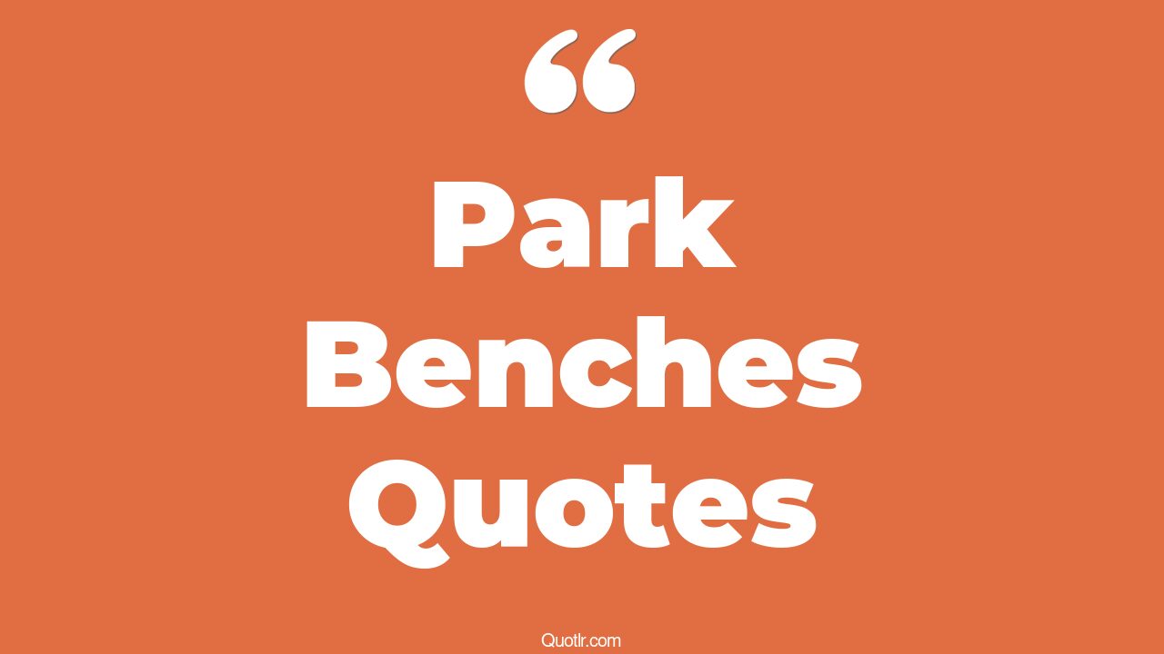 19+ Grateful Park Benches Quotes That Will Unlock Your True Potential