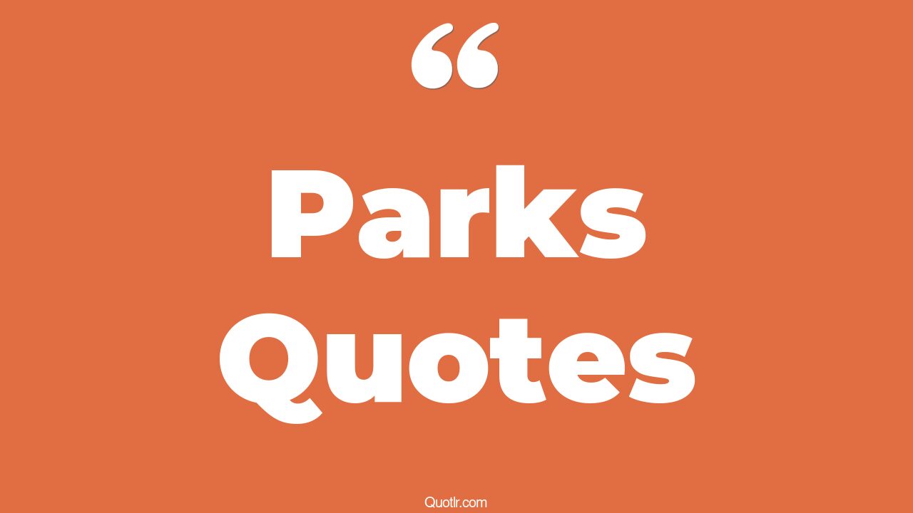 The 35+ Parks Quotes Page 38 ↑QUOTLR↑