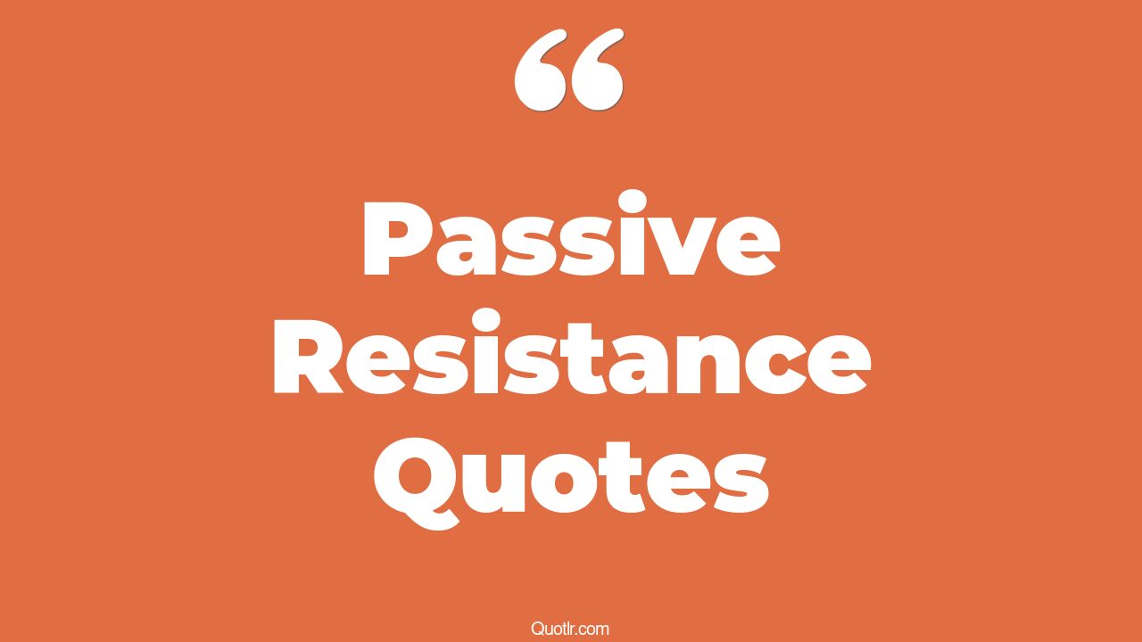 19+ Unbelievable Passive Resistance Quotes That Will Unlock Your True