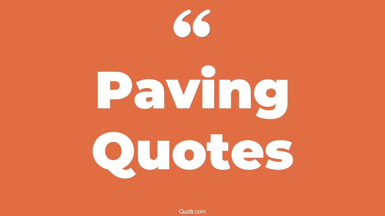 45+ Massive Paving Quotes That Will Unlock Your True Potential