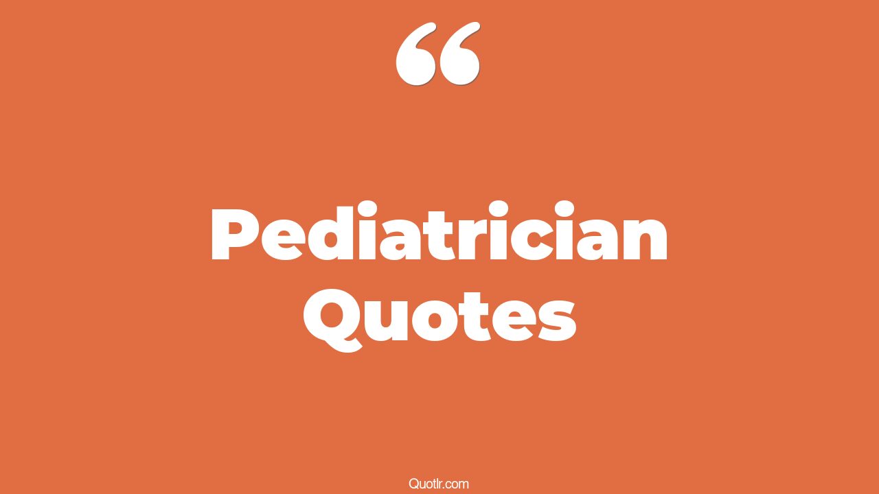 36+ Skyrocket Pediatrician Quotes That Will Unlock Your True Potential