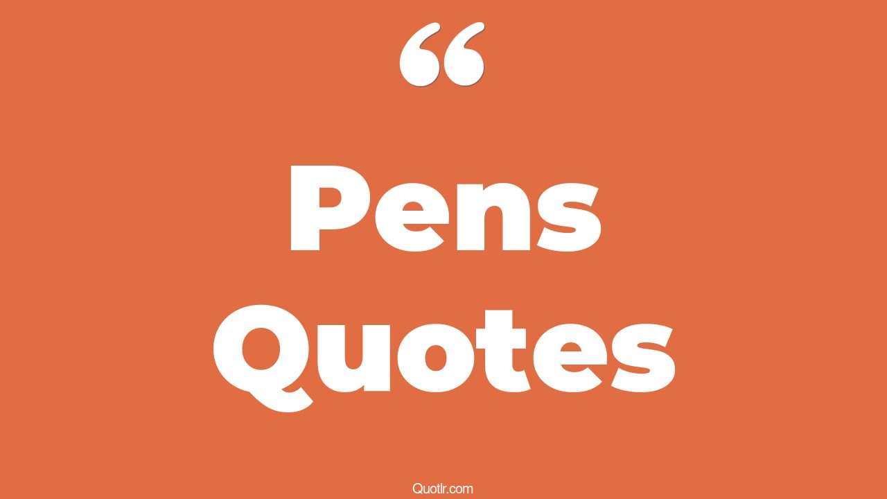 The 35+ Pens Quotes Page 14 ↑QUOTLR↑