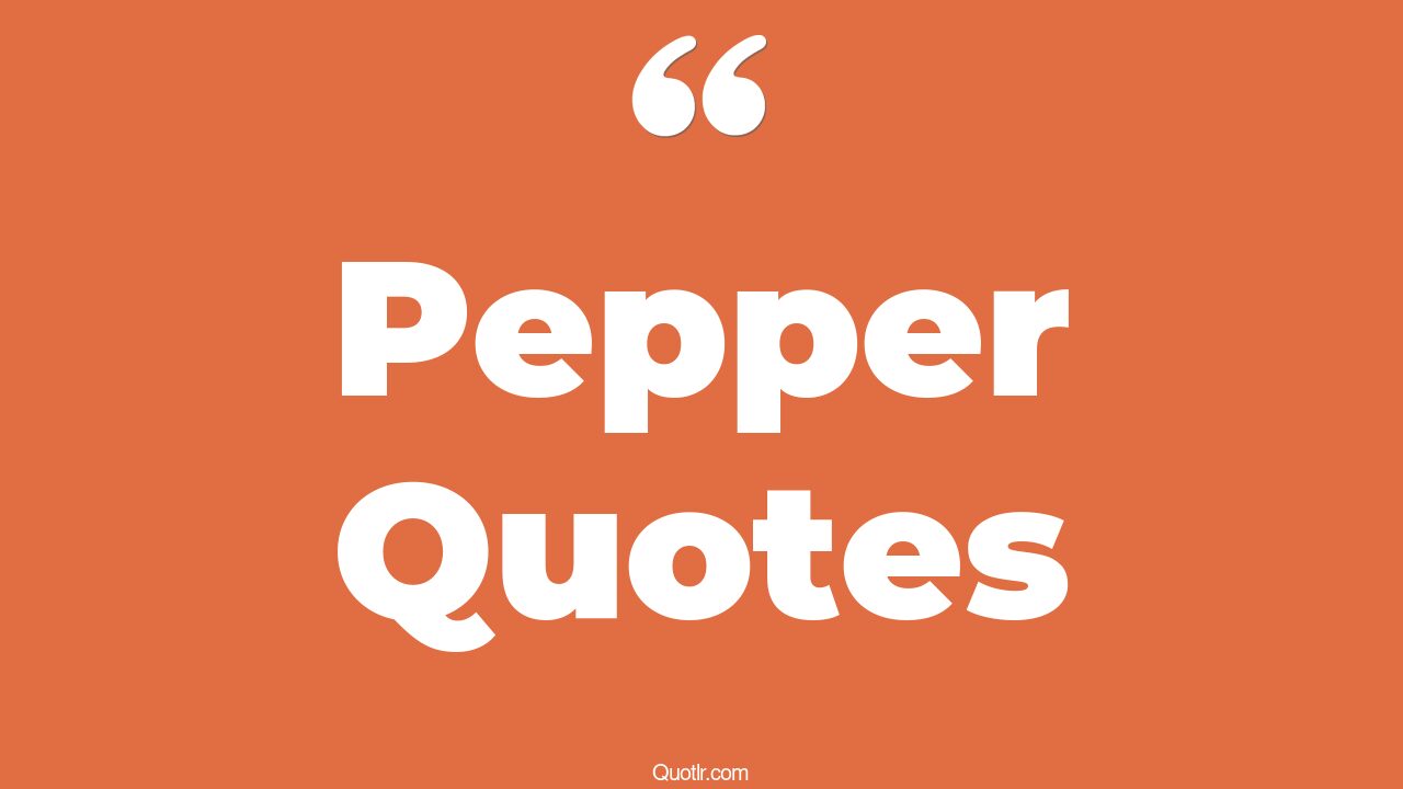 45+ Satisfaction Pepper Quotes That Will Unlock Your True Potential