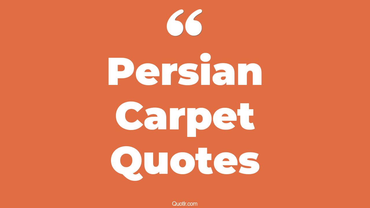 7 Brilliant Persian Carpet Quotes To Make Your Home Feel Cozy