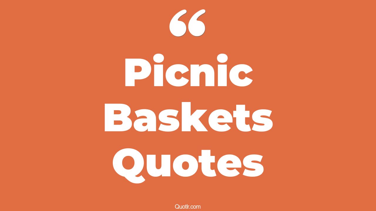 4+ Fantastic Picnic Baskets Quotes That Will Unlock Your True Potential