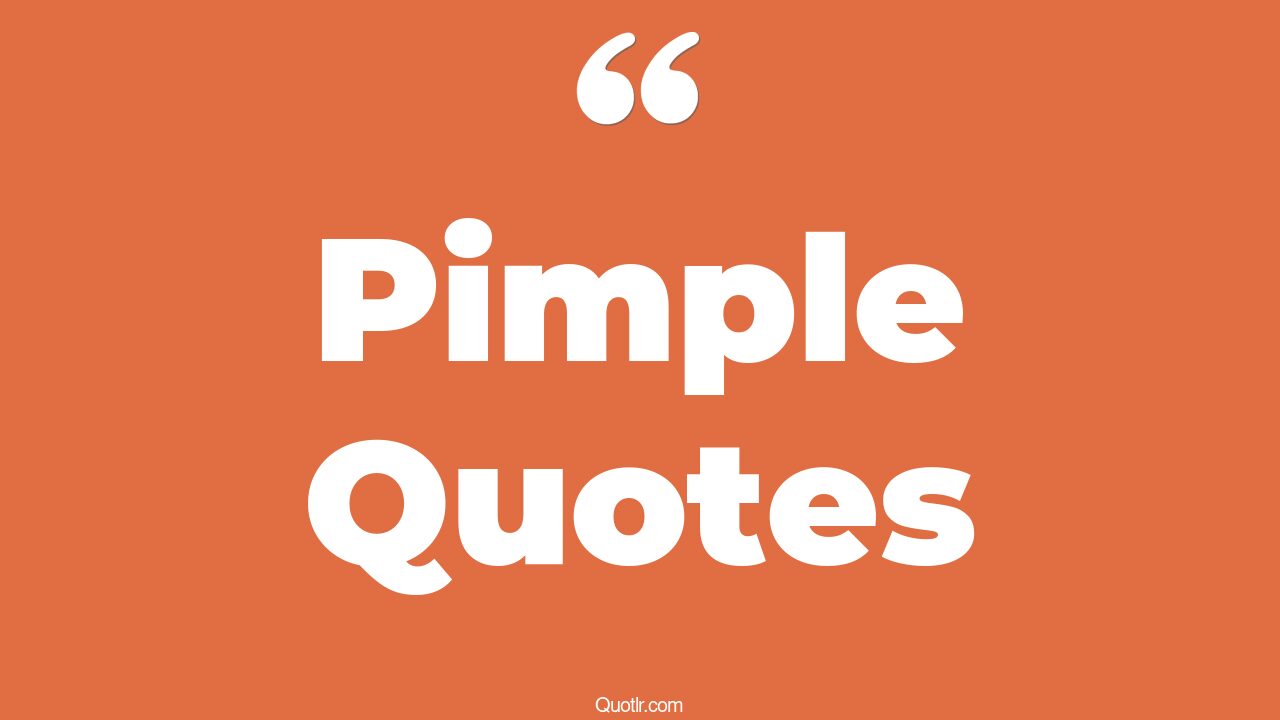 45 Emotional Love Pimple Quotes ignore my pimple, one pimple quotes