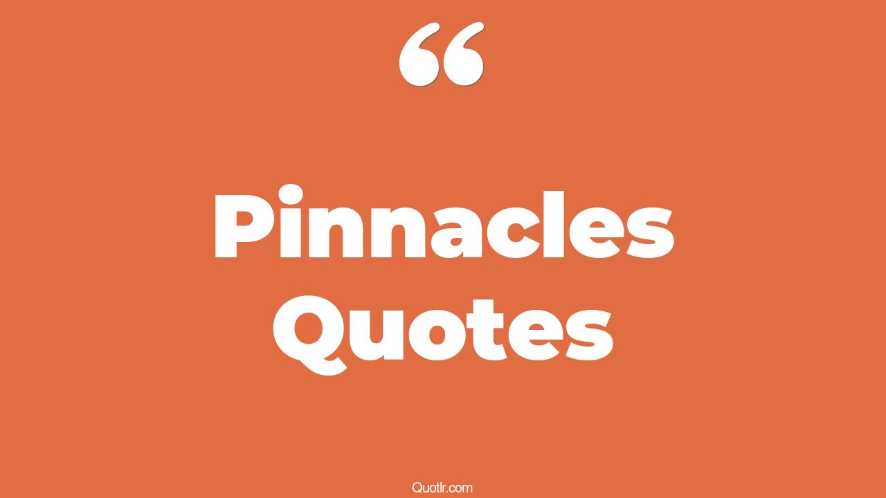 45+ EyeOpening Pinnacles Quotes That Will Inspire Your Inner Self