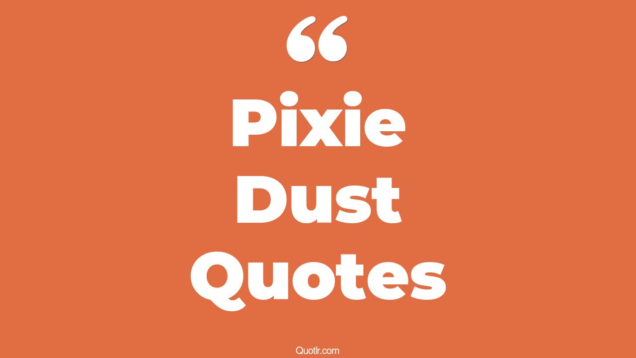 8+ Dreamy Pixie Dust Quotes That Will Unlock Your True Potential