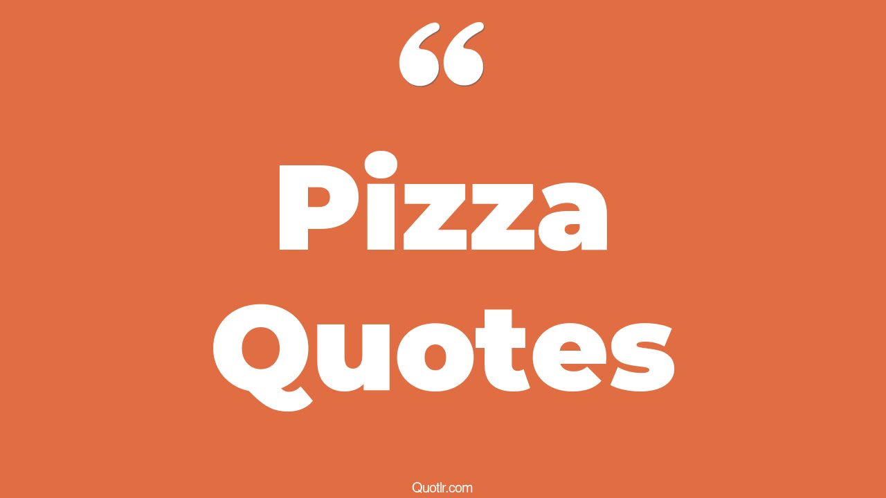 45 Mindblowing Cute Pizza Quotes mystic pizza, italian pizza quotes