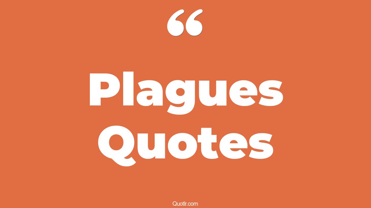 45+ EyeOpening Plagues Quotes That Will Inspire Your Inner Self
