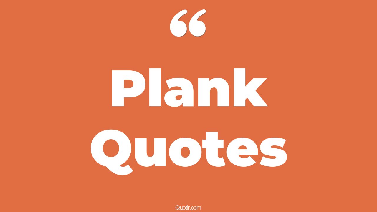 63 Useful Plank Quotes (kevin plank, walk the plank, fitness plank)