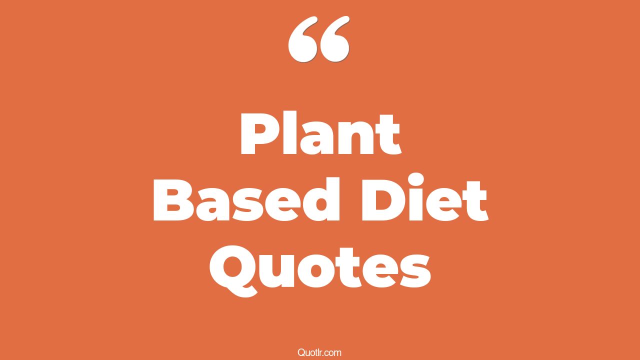 32+ Superior Plant Based Diet Quotes That Will Unlock Your True Potential