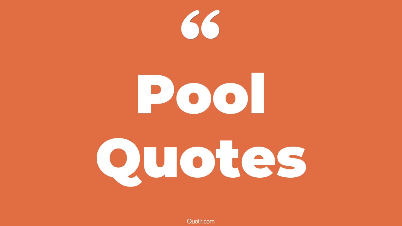 119 Sensual Pool Quotes (swimming pool, playing pool, summer pool)