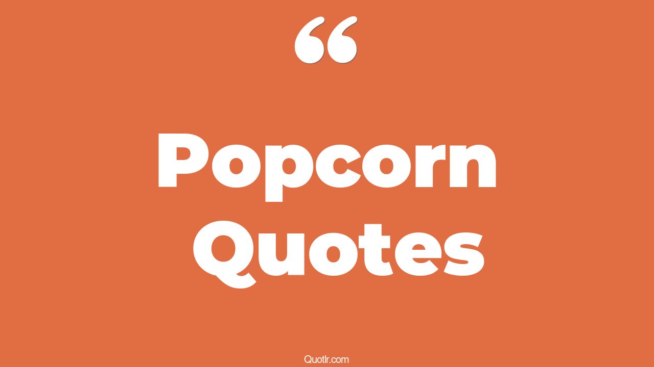 35+ EyeOpening Popcorn Quotes That Will Inspire Your Inner Self
