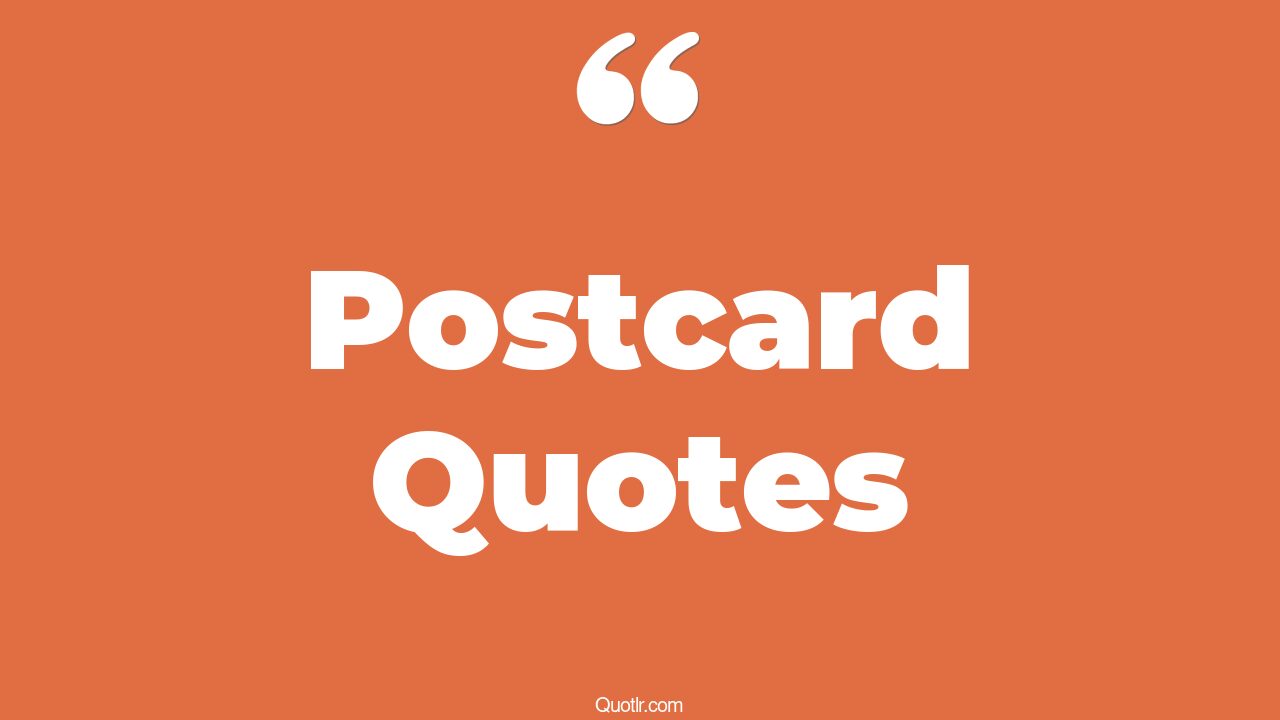 105 Memorable Postcard Quotes (postcards from the edge, positive, literary)