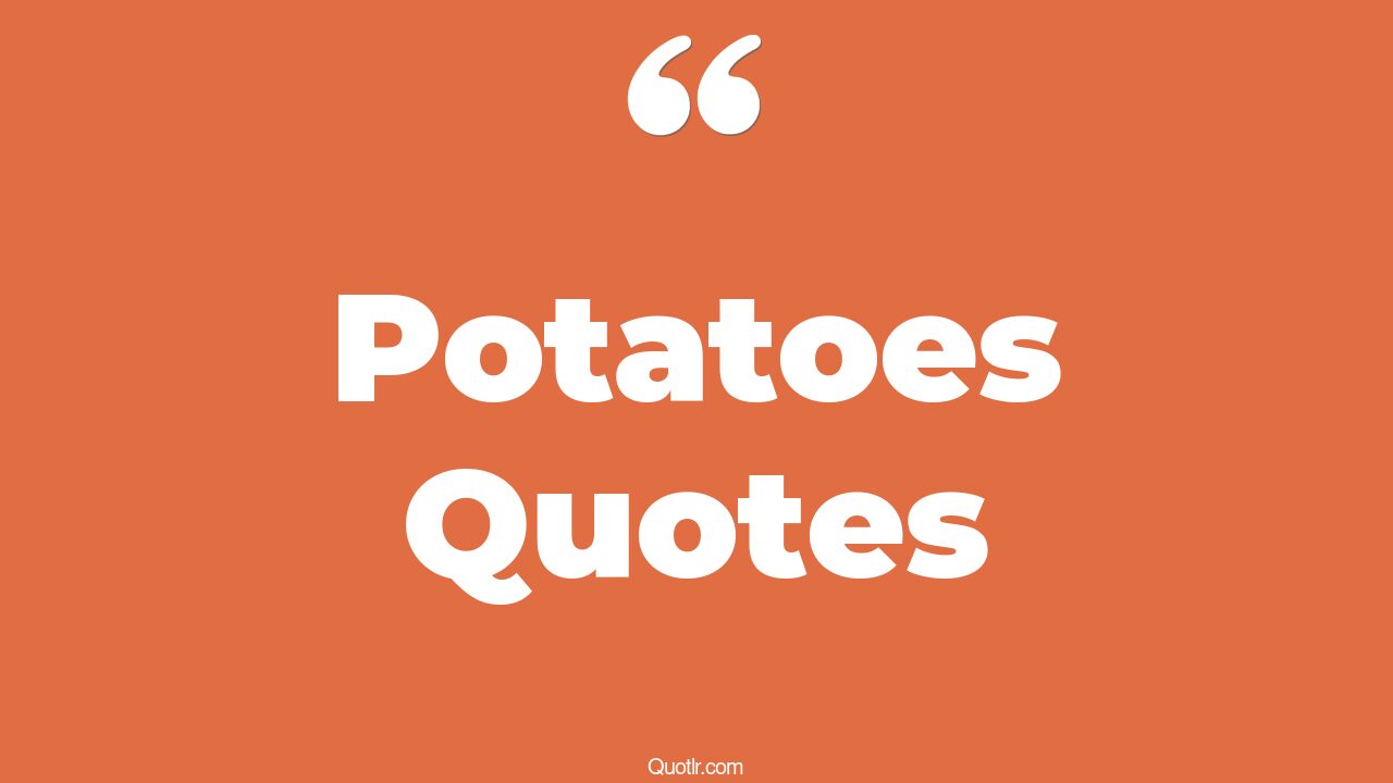 135 Sensual Potatoes Quotes (mashed potatoes, faith like potatoes