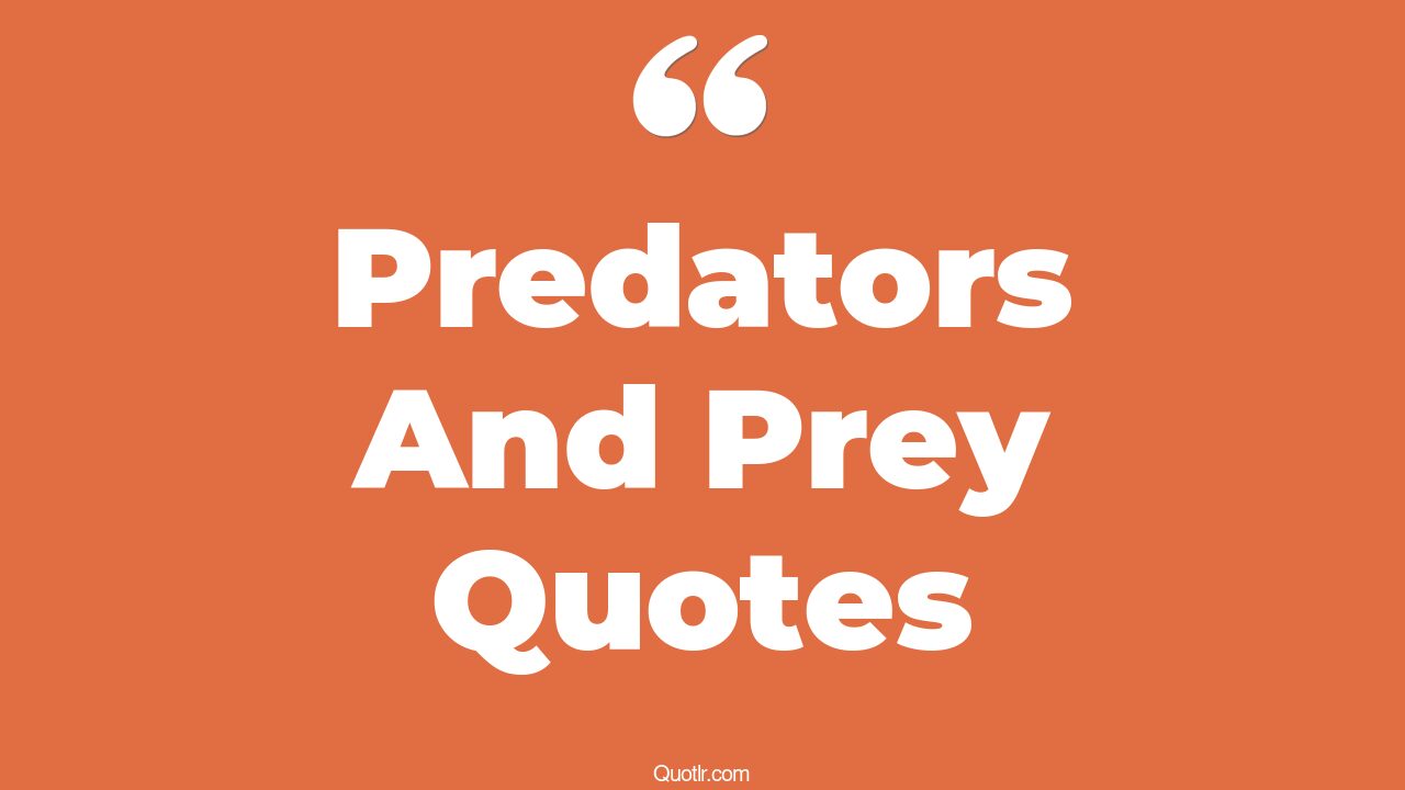 15+ Instructive Predators And Prey Quotes That Will Unlock Your True