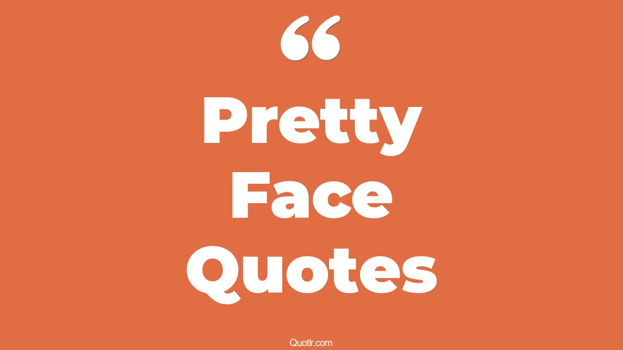 45+ Emotional Pretty Face Quotes That Will Unlock Your True Potential