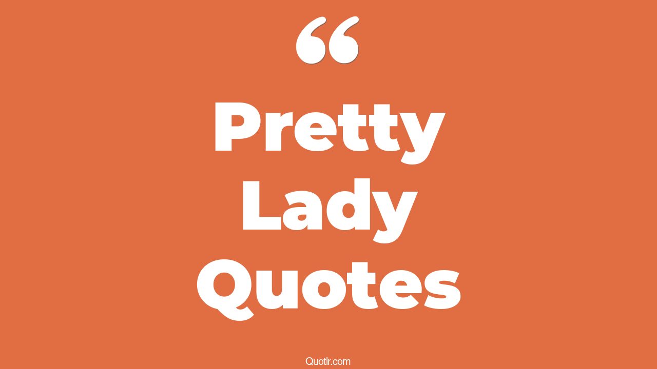 53+ Pretty Lady Quotes That Will Unlock Your True Potential