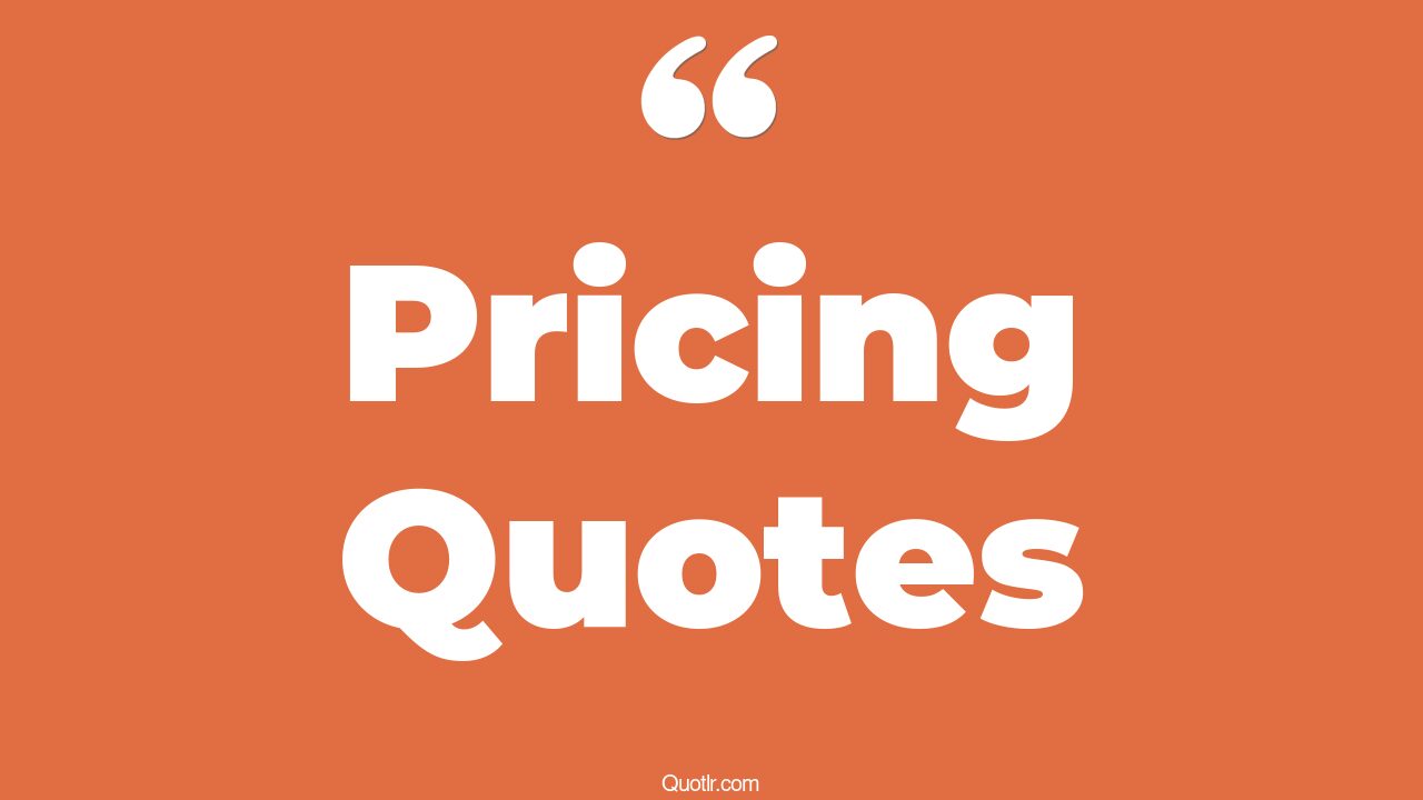 45+ Simplistic Pricing Quotes That Will Unlock Your True Potential