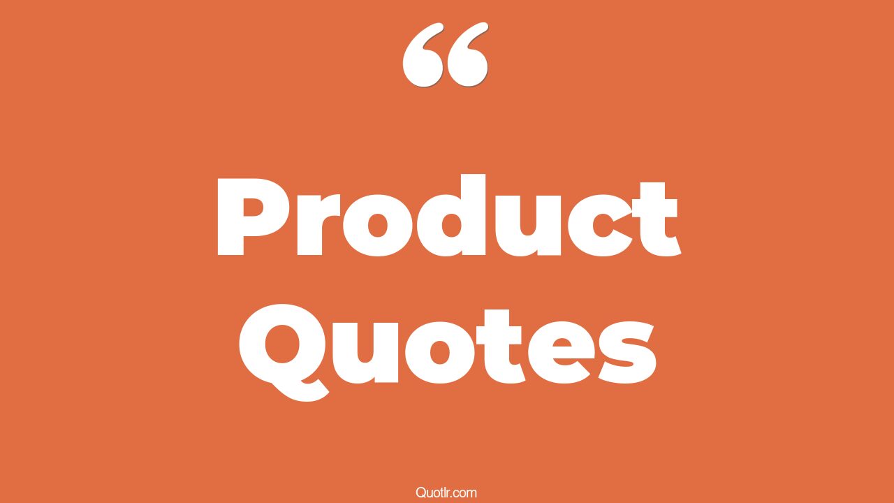 45 Captivate Good Product Quotes new product, best product quotes