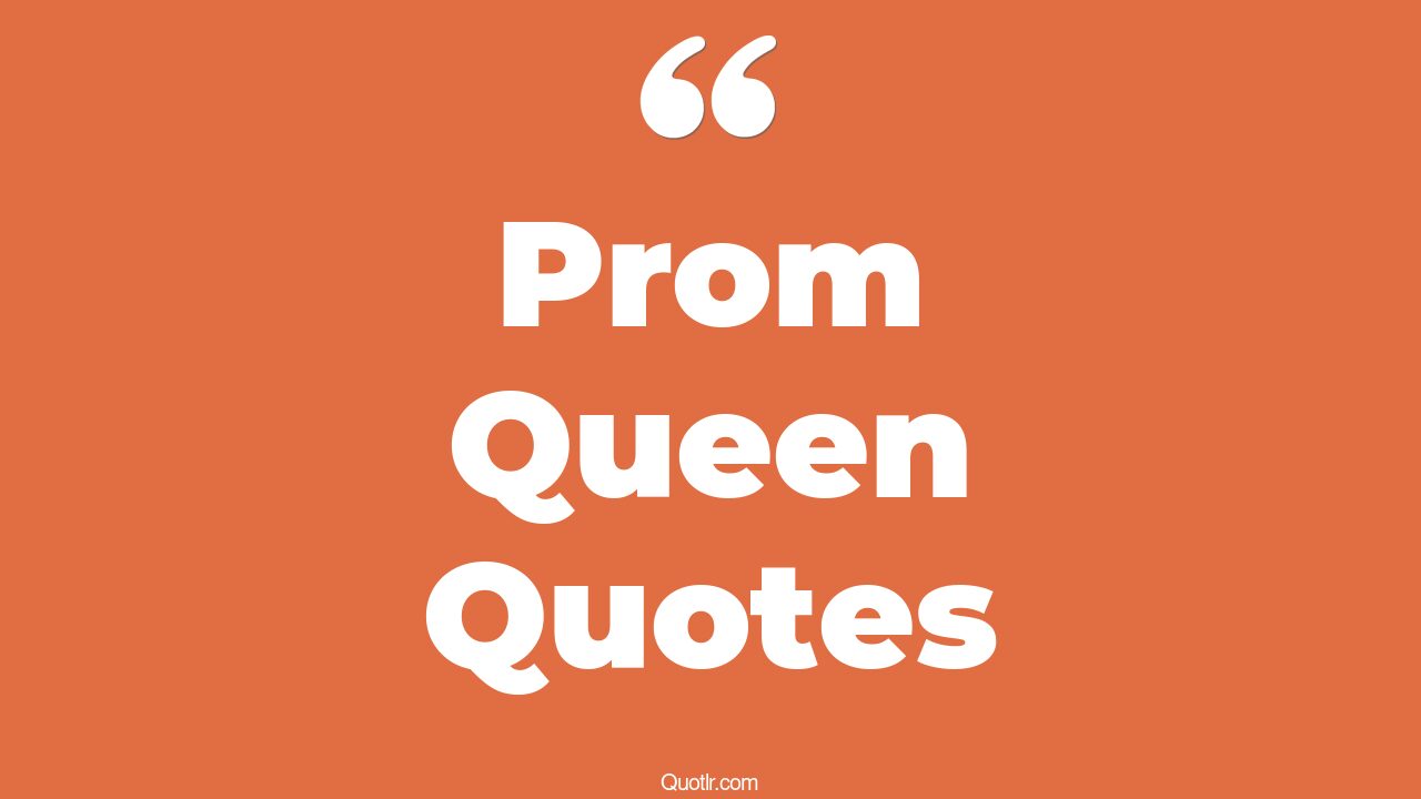 8+ Famous Prom Queen Quotes That Will Unlock Your True Potential