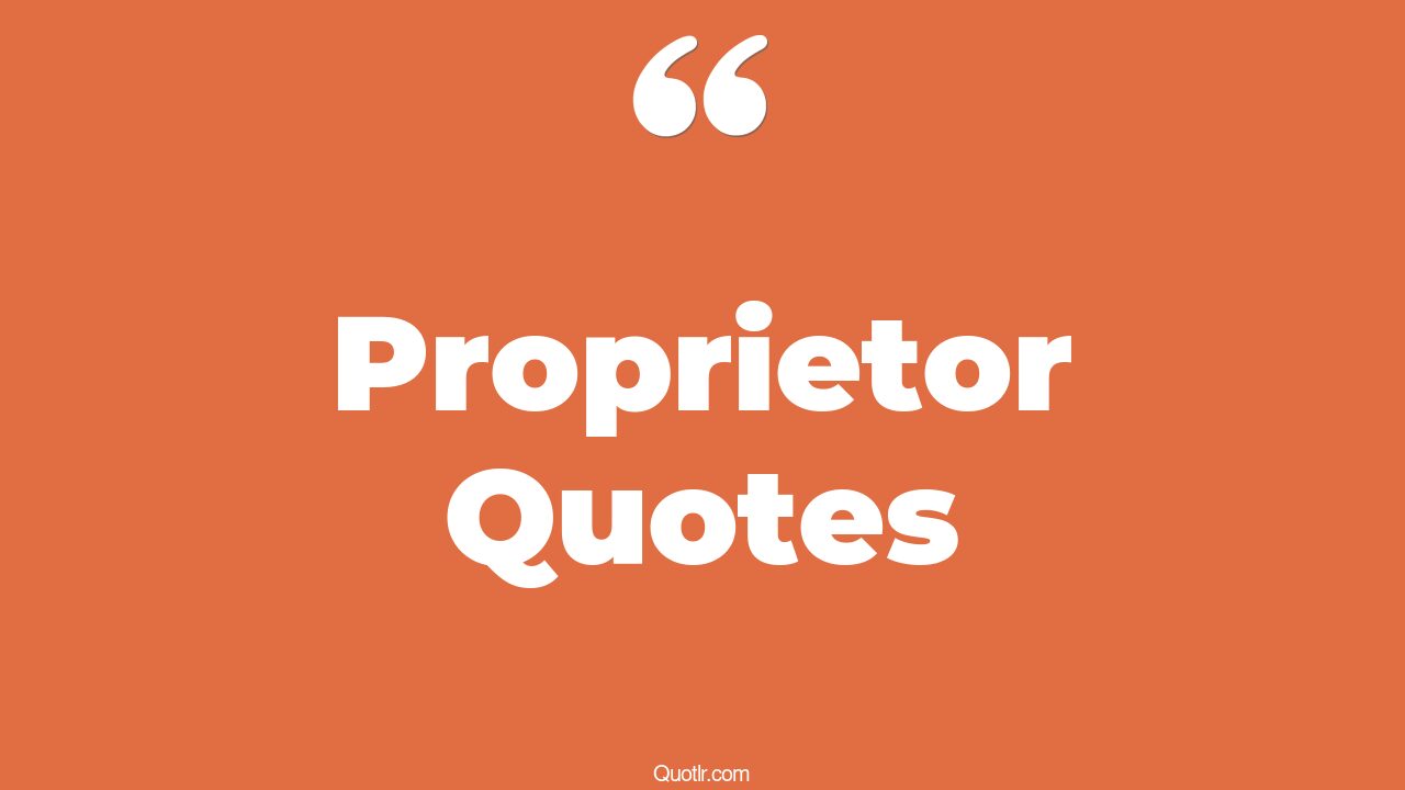 37+ Proven Proprietor Quotes That Will Unlock Your True Potential