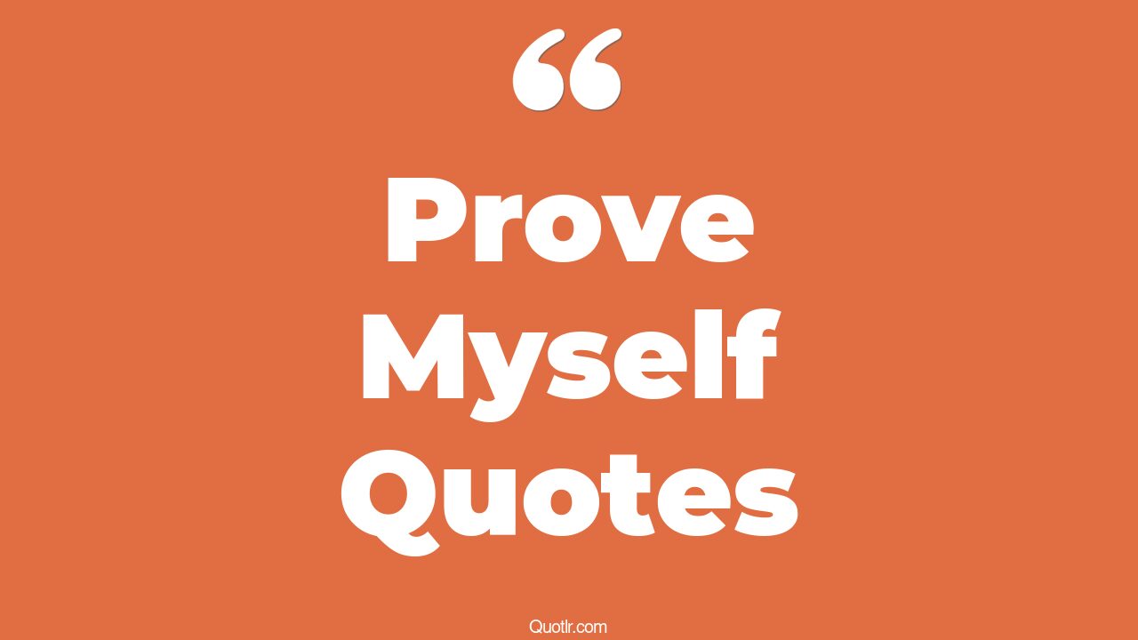 45+ Risky Prove Myself Quotes That Will Unlock Your True Potential
