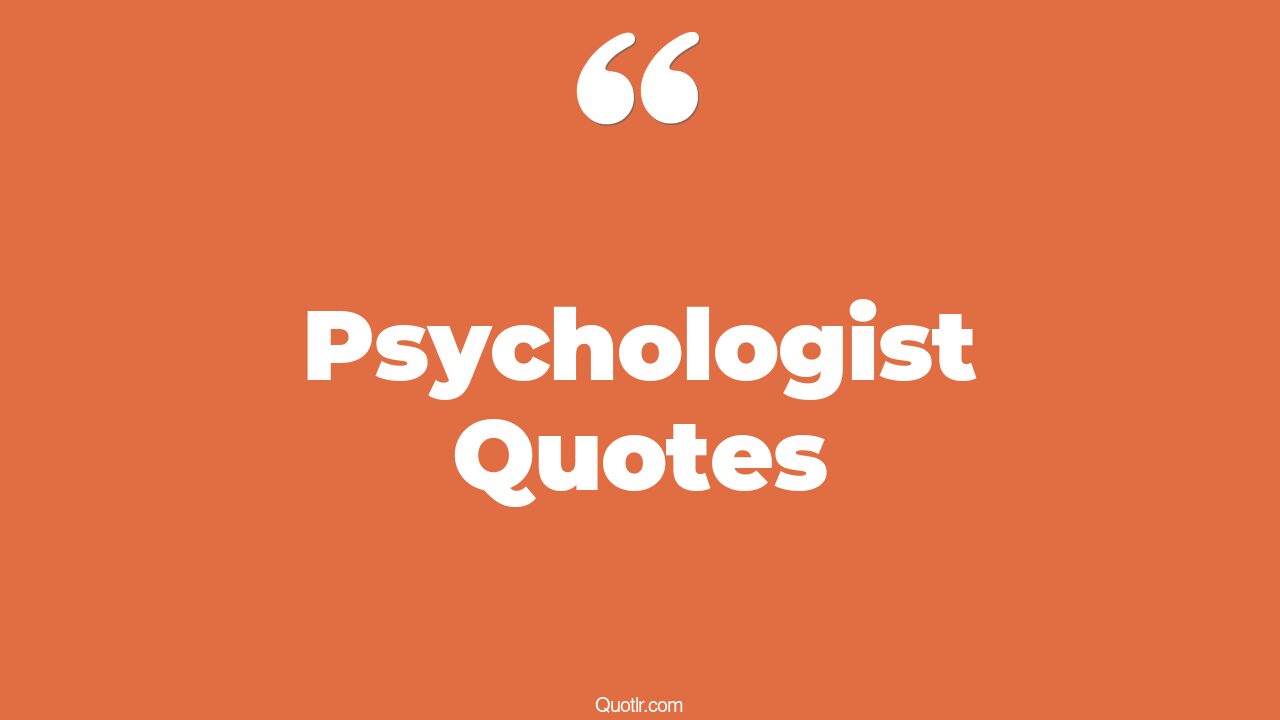 The 280+ Psychologist Quotes Page 4 ↑QUOTLR↑