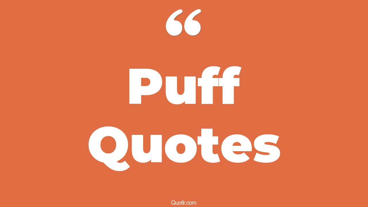 45+ Puff Quotes That Will Unlock Your True Potential