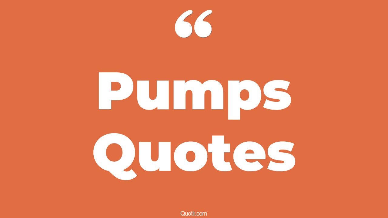 85 Mindblowing Pumps Quotes (lil pump, gym pump, body pump)