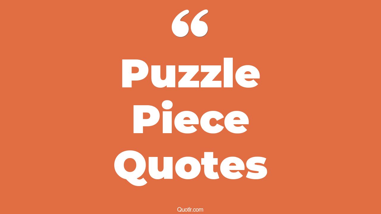 45+ Proven Puzzle Piece Quotes That Will Unlock Your True Potential