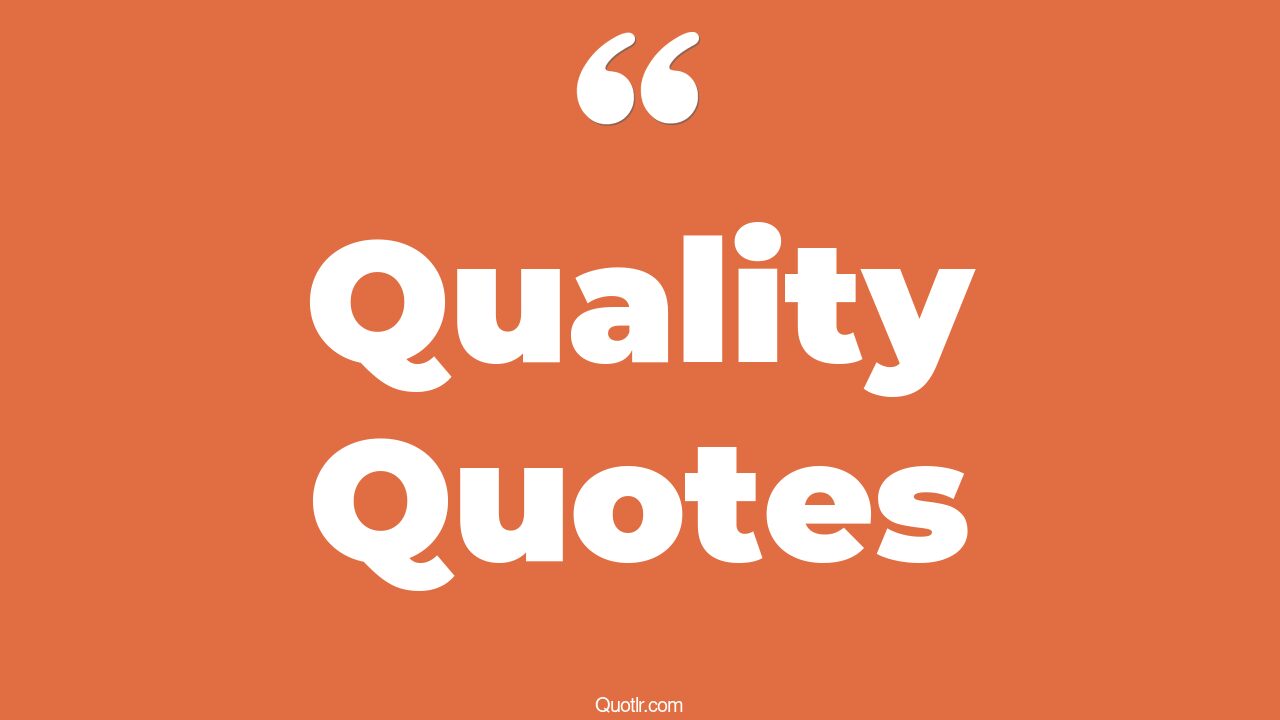 35 Famous Good Quality Quotes best quality, quantity over quality quotes