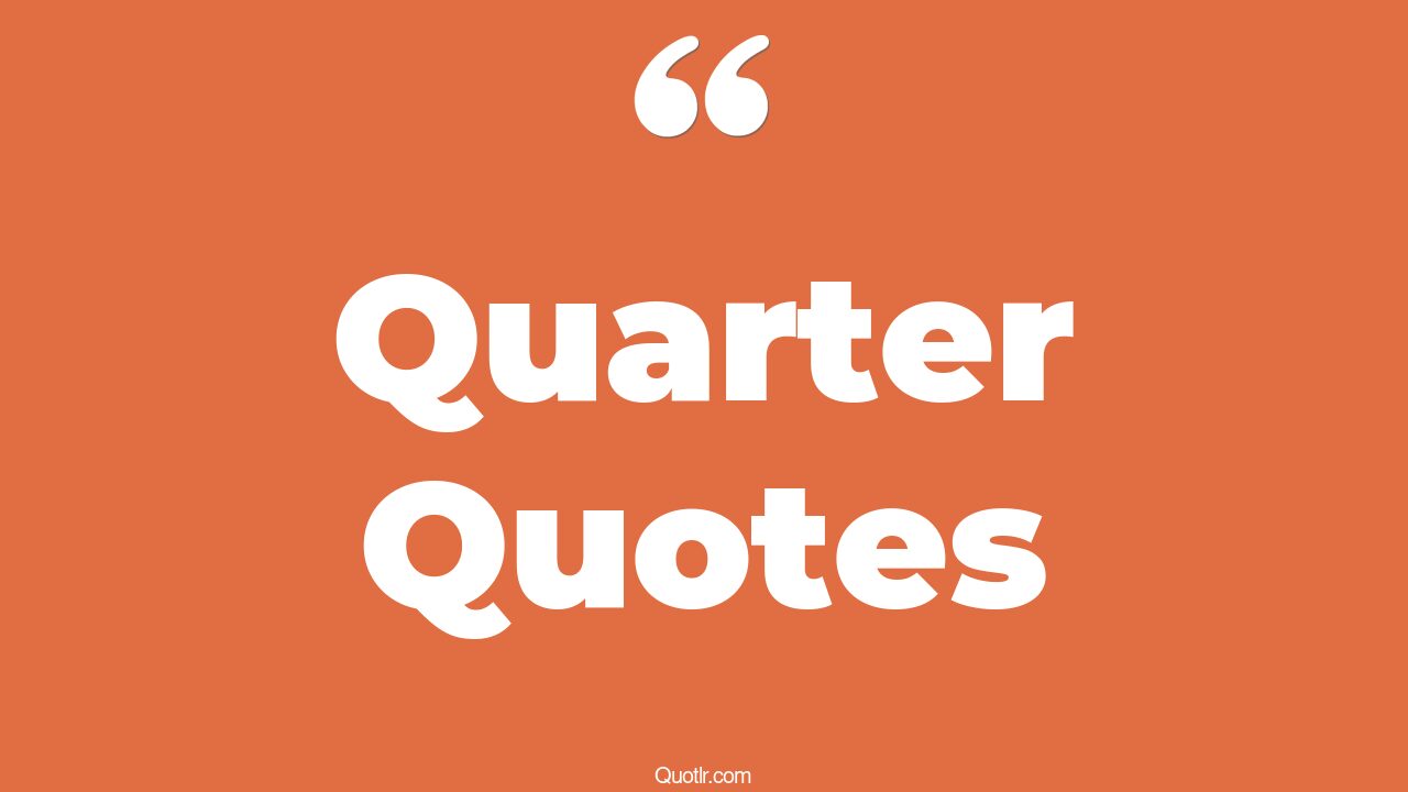 The 35+ Quarter Quotes Page 6 ↑QUOTLR↑
