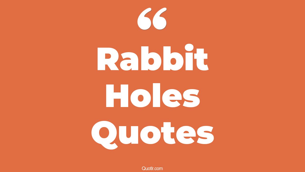 40+ Grateful Rabbit Holes Quotes That Will Unlock Your True Potential