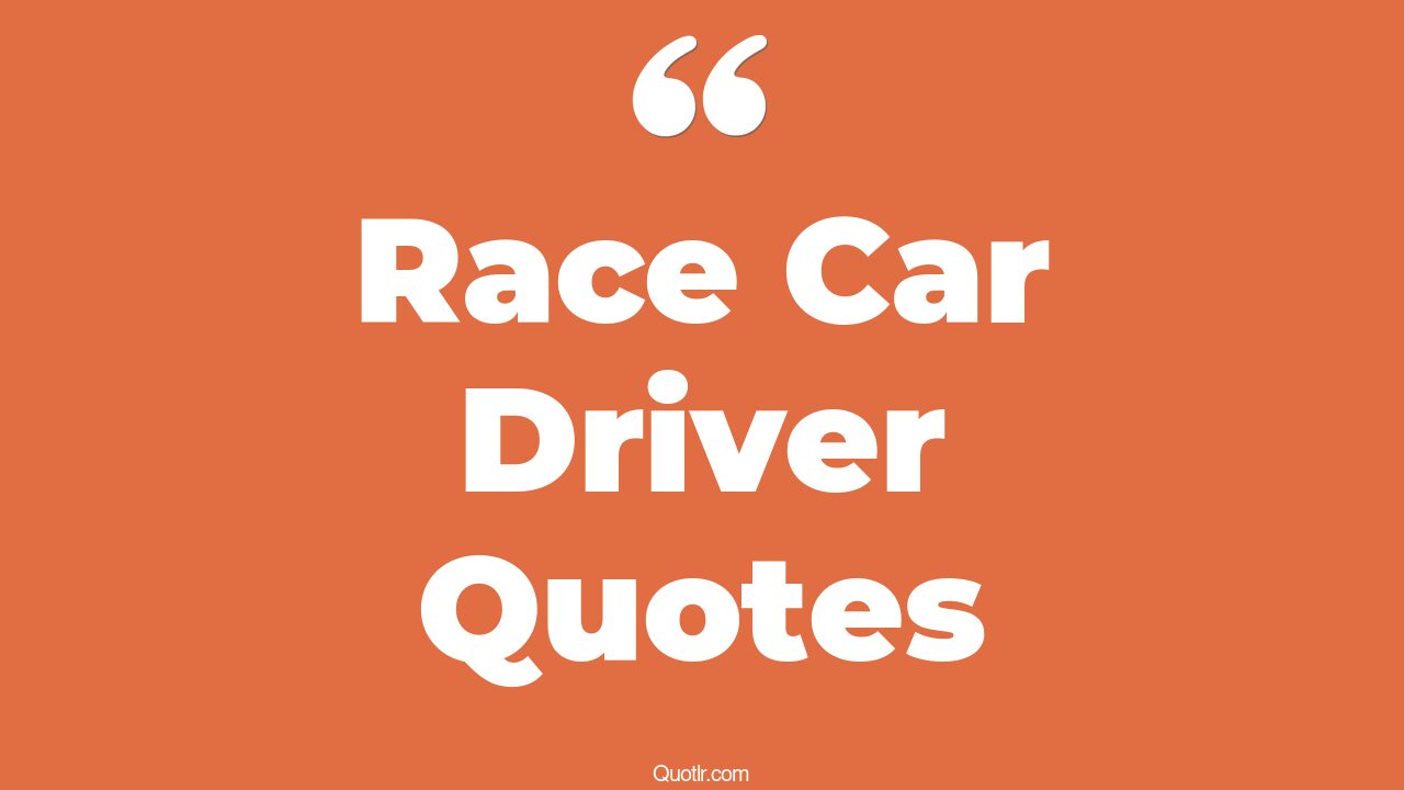 45+ Astonishing Race Car Driver Quotes That Will Unlock Your True Potential