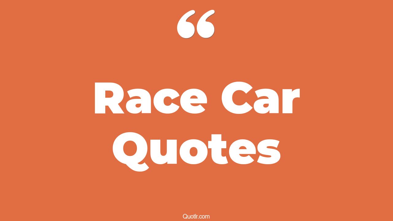 287+ Jawdropping Race Car Quotes That Will Unlock Your True Potential