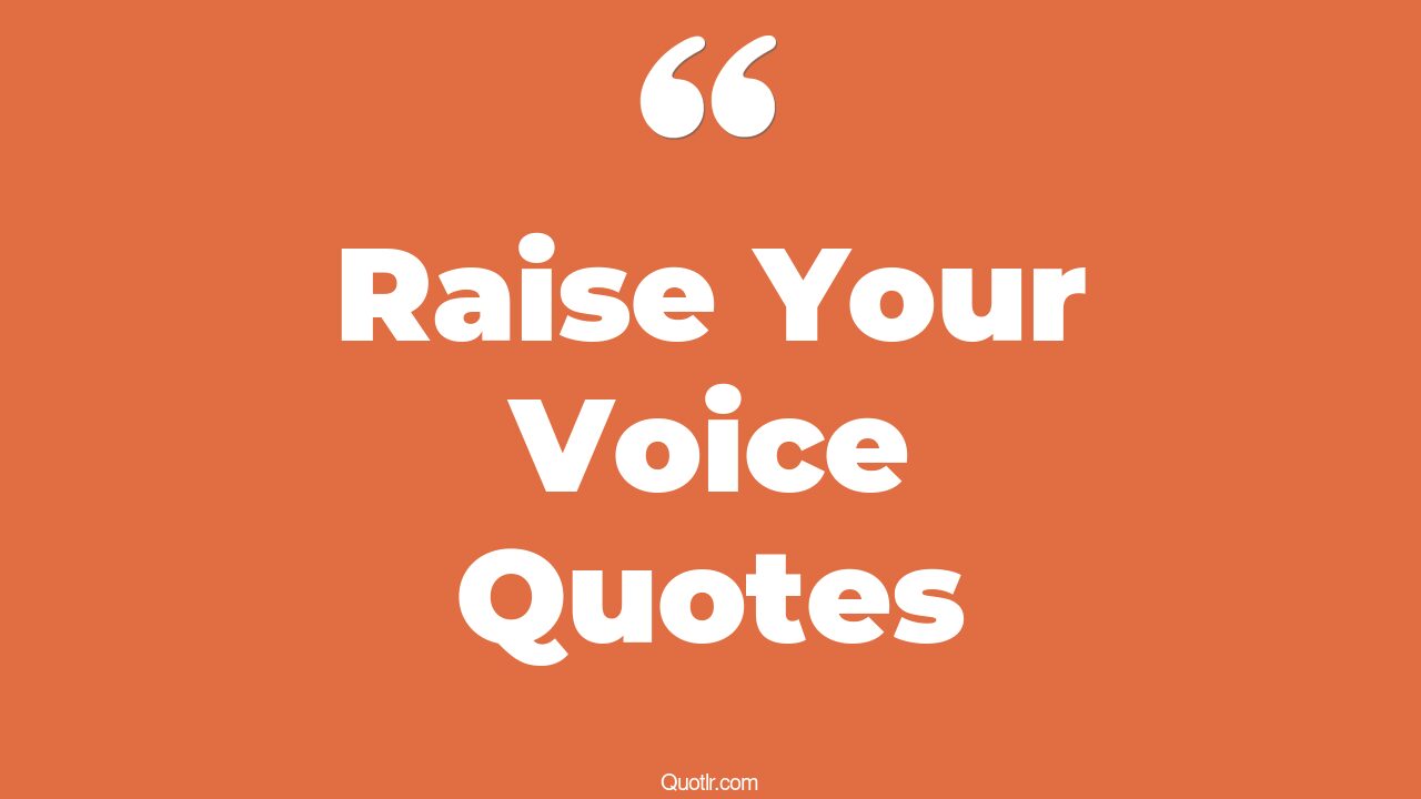 34+ Captivate Raise Your Voice Quotes That Will Unlock Your True Potential