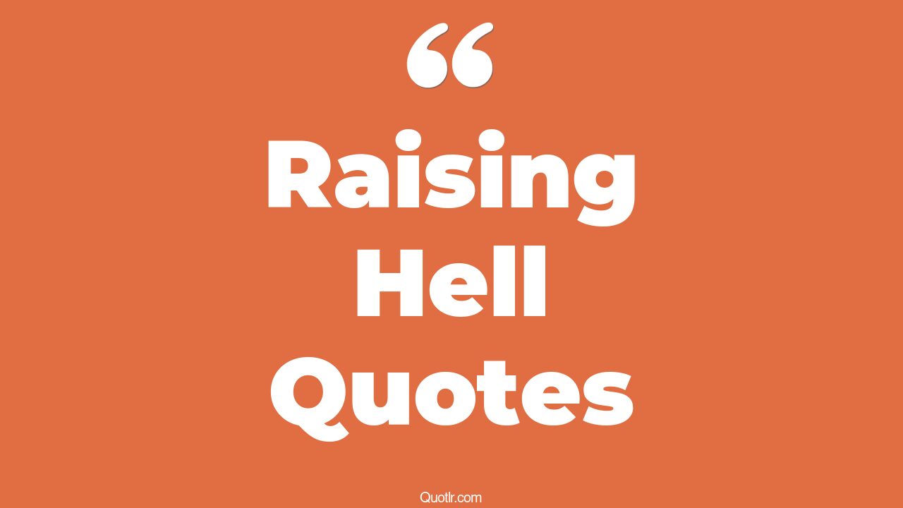45+ Professional Raising Hell Quotes That Will Unlock Your True Potential